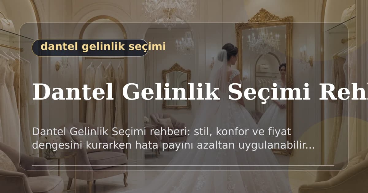 Dantel Gelinlik Seçimi Rehberi: Bütçe Ve Stil Dengesi - Dantel Gelinlik Seçimi rehberi: kumaş, işçilik ve teslim sürecini ölç...